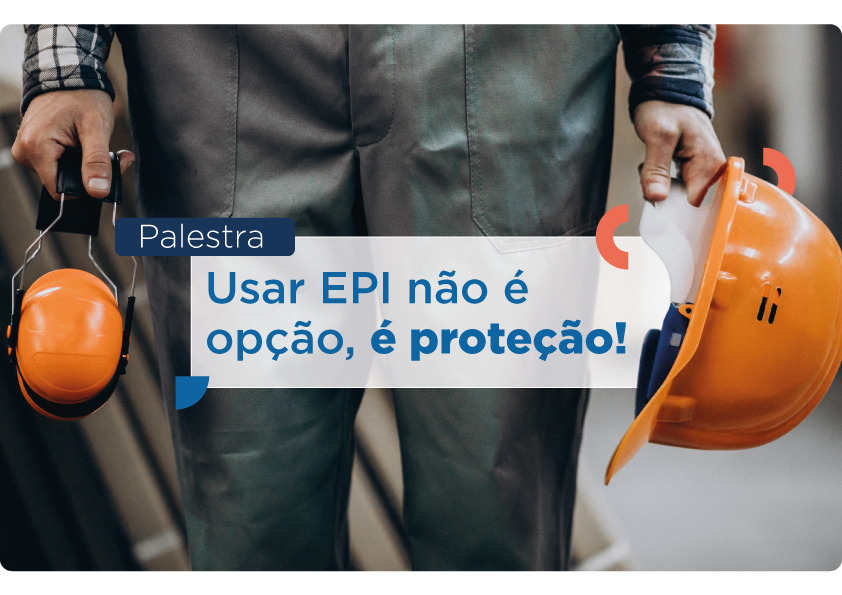 Palestra: Usar EPI não é opção, é proteção!